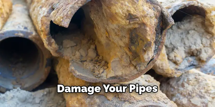 Damage Your Pipes