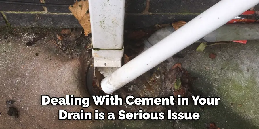  Dealing With Cement in Your Drain is a Serious Issue