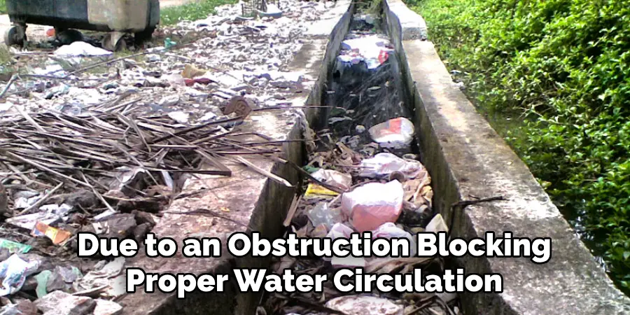 Due to an Obstruction Blocking Proper Water Circulation