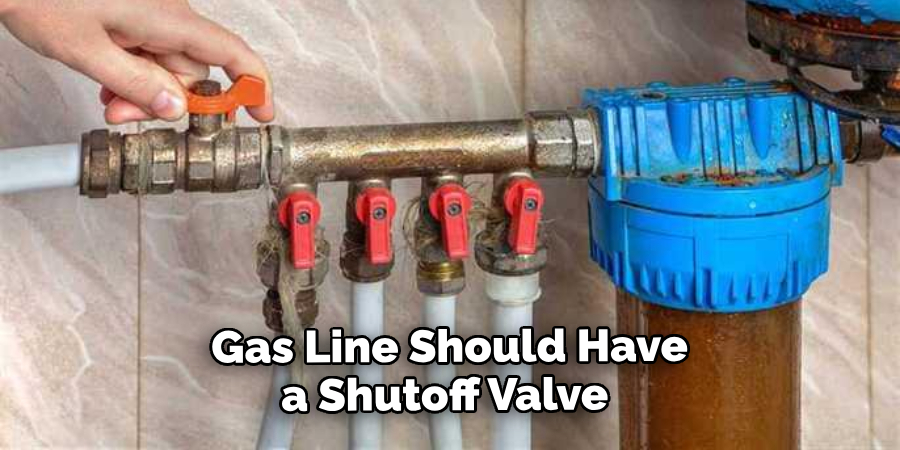  Gas Line Should Have a Shutoff Valve