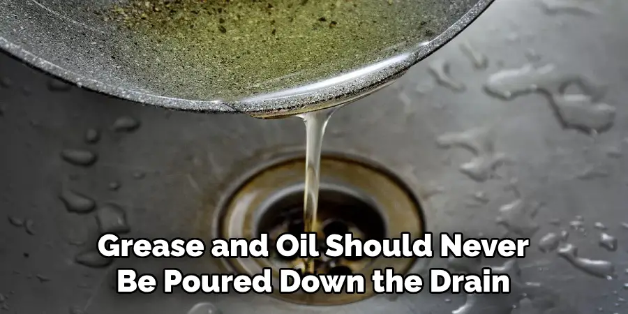 Grease and Oil Should Never Be Poured Down the Drain