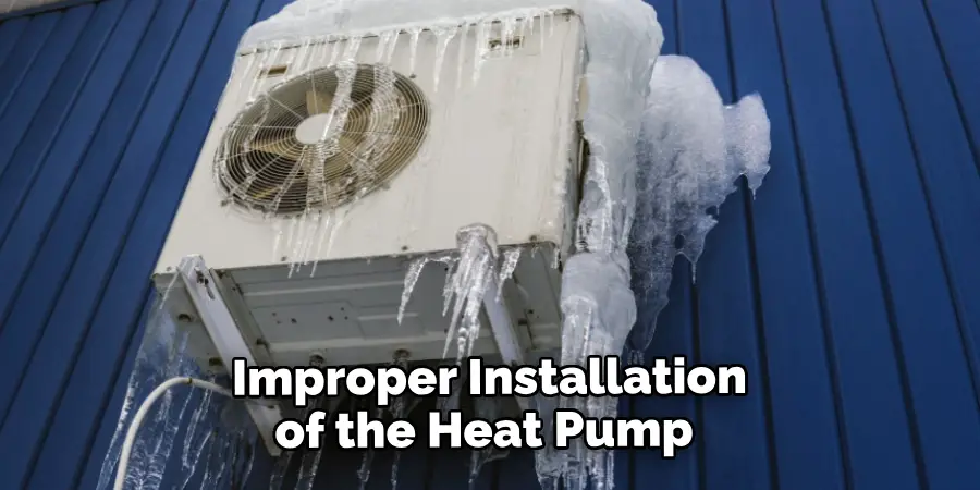 Improper Installation of the Heat Pump 