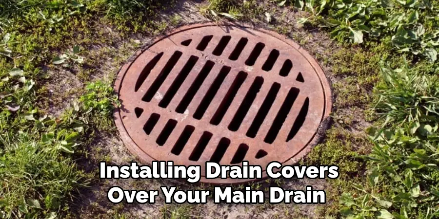 Installing Drain Covers Over Your Main Drain 