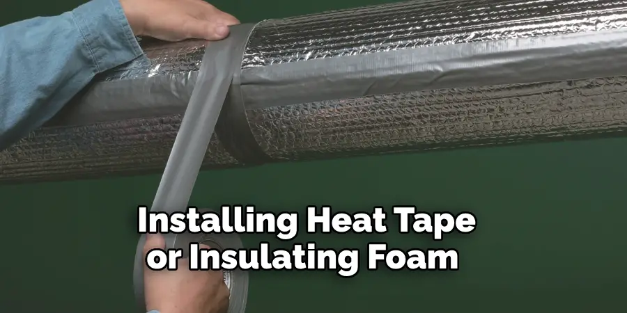 Installing Heat Tape or Insulating Foam 