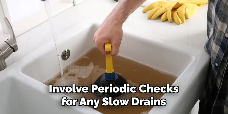 Involve Periodic Checks for Any Slow Drains