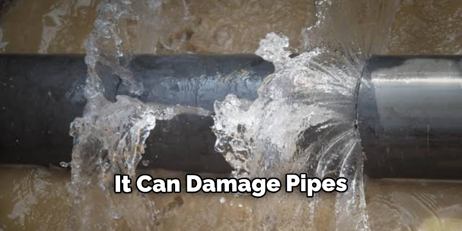 It Can Damage Pipes