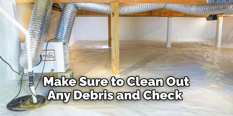 Make Sure to Clean Out Any Debris and Check 