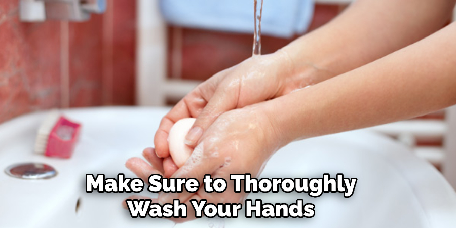 Make Sure to Thoroughly Wash Your Hands 