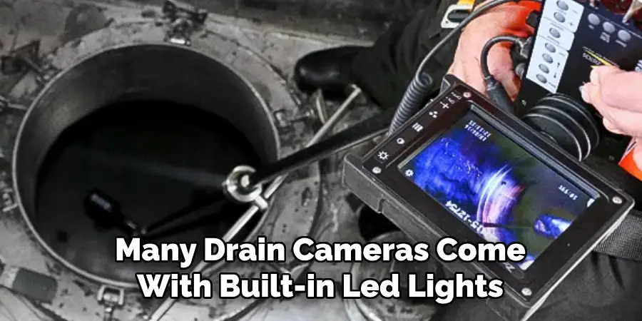 Many Drain Cameras Come With Built-in Led Lights