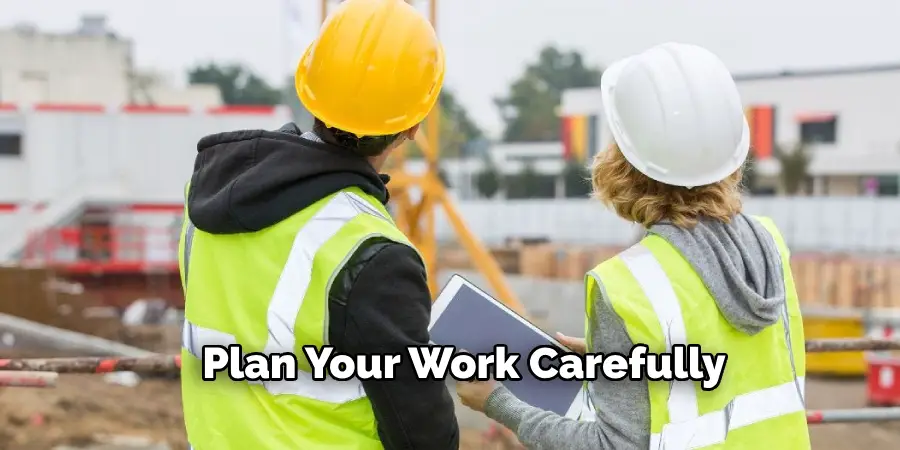 Plan Your Work Carefully