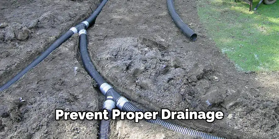 Prevent Proper Drainage