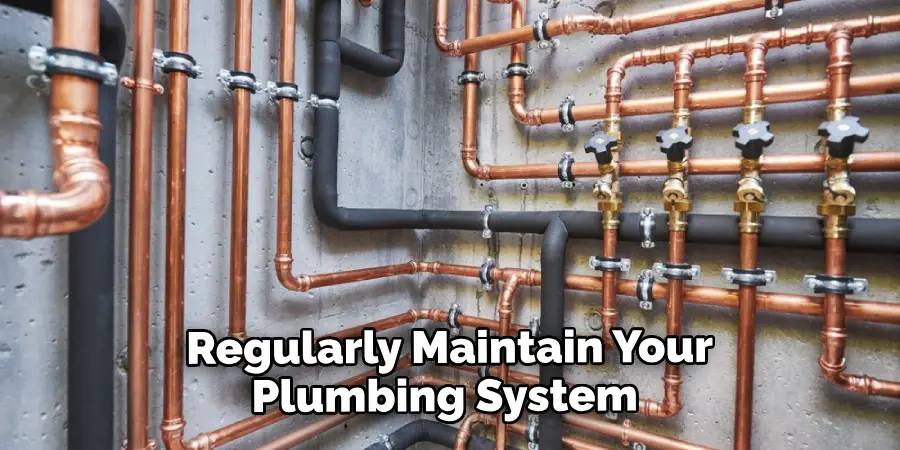  Regularly Maintain Your Plumbing System
