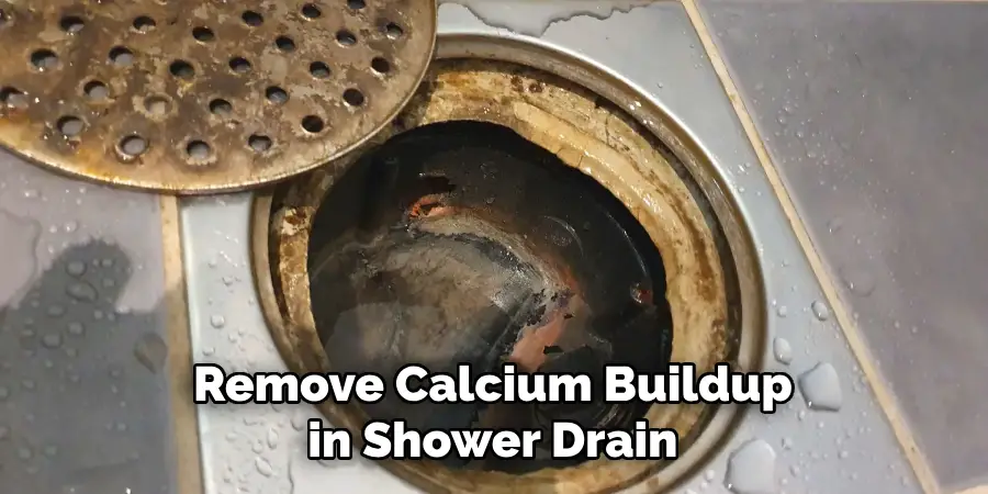 Remove Calcium Buildup in Shower Drain