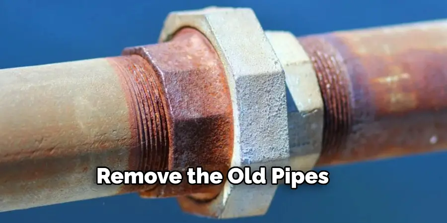 Remove the Old Pipes