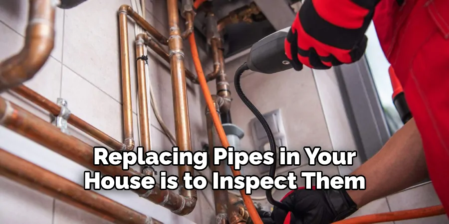 Replacing Pipes in Your House is to Inspect Them