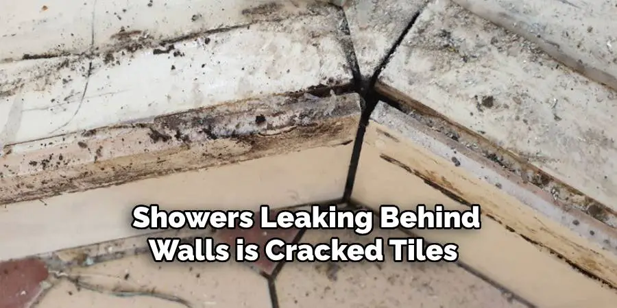 Showers Leaking Behind Walls is Cracked Tiles