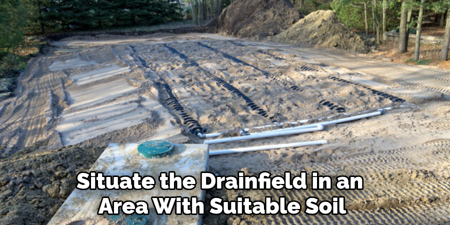 Situate the Drainfield in an Area With Suitable Soil