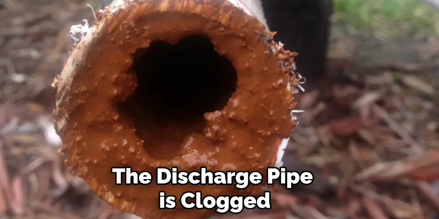 The Discharge Pipe is Clogged