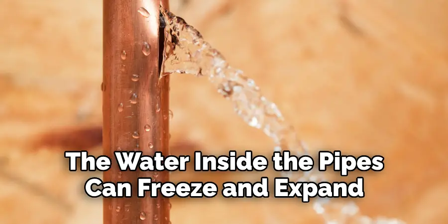 The Water Inside the Pipes Can Freeze and Expand