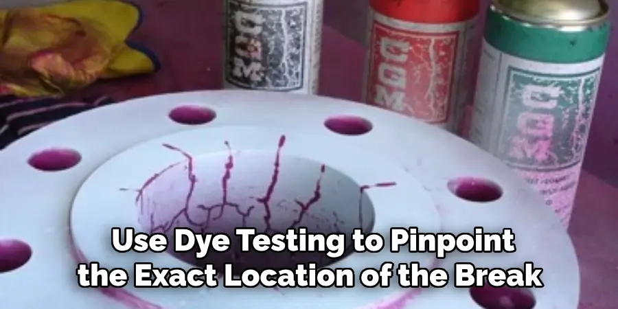  Use Dye Testing to Pinpoint the Exact Location of the Break