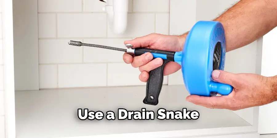 Use a Drain Snake
