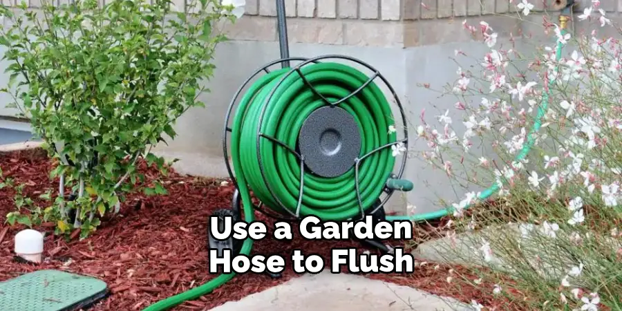 Use a Garden Hose to Flush