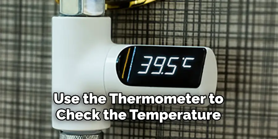 Use the Thermometer to Check the Temperature