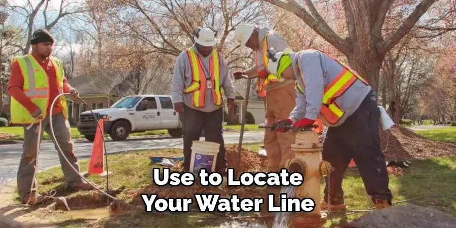 Use to Locate Your Water Line