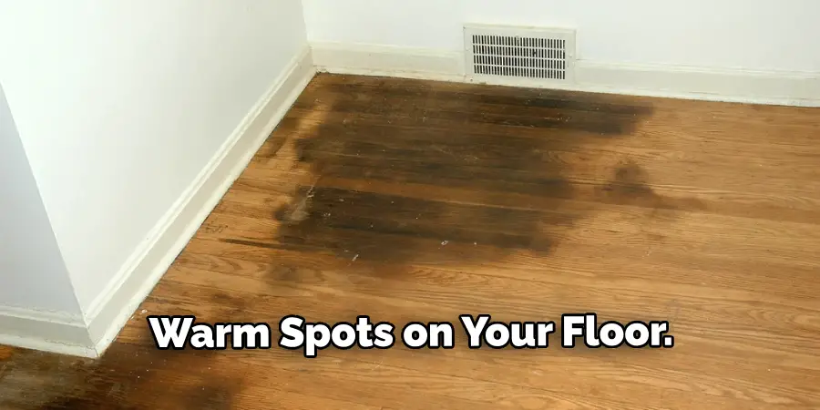 Warm Spots on Your Floor. 