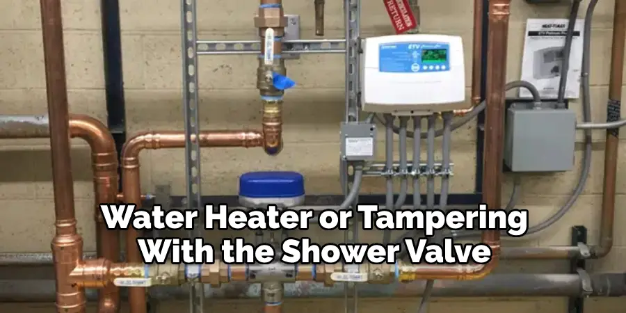 Water Heater or Tampering With the Shower Valve