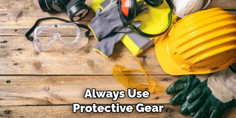 Always Use Protective Gear