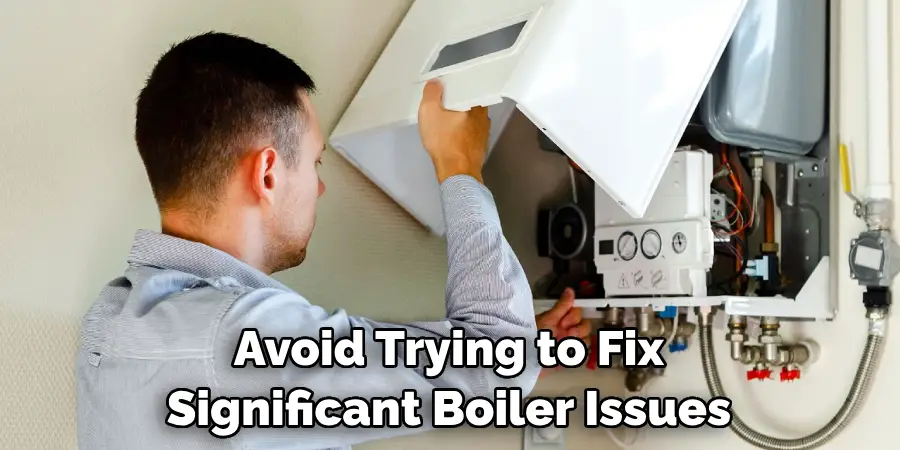 Avoid Trying to Fix Significant Boiler Issues