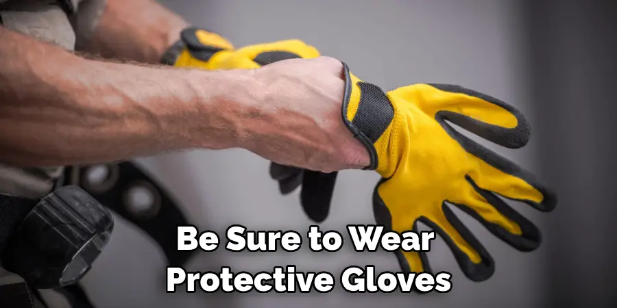 Be Sure to Wear Protective Gloves