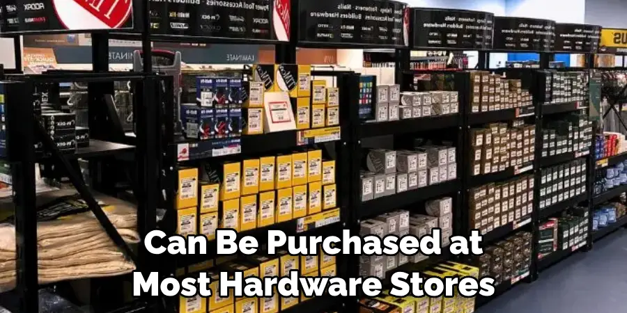 Can Be Purchased at Most Hardware Stores