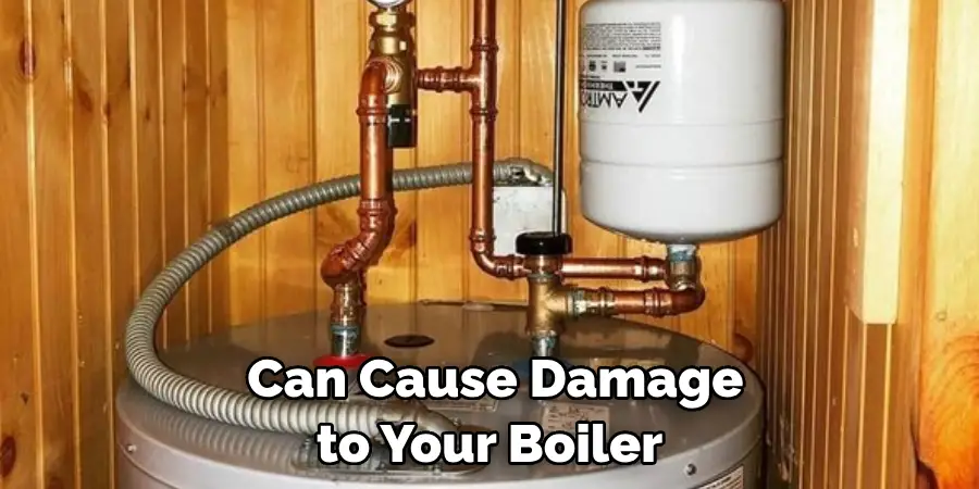 Can Cause Damage to Your Boiler