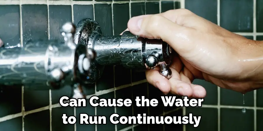 Can Cause the Water to Run Continuously