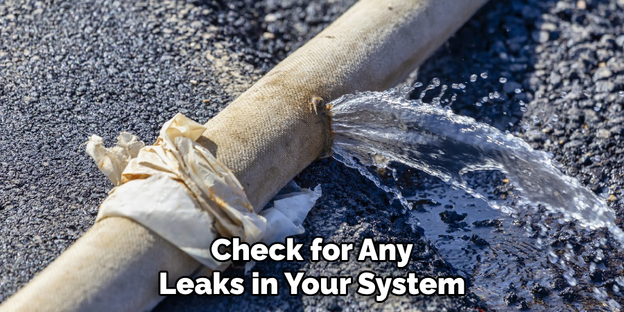 Check for Any Leaks in Your System
