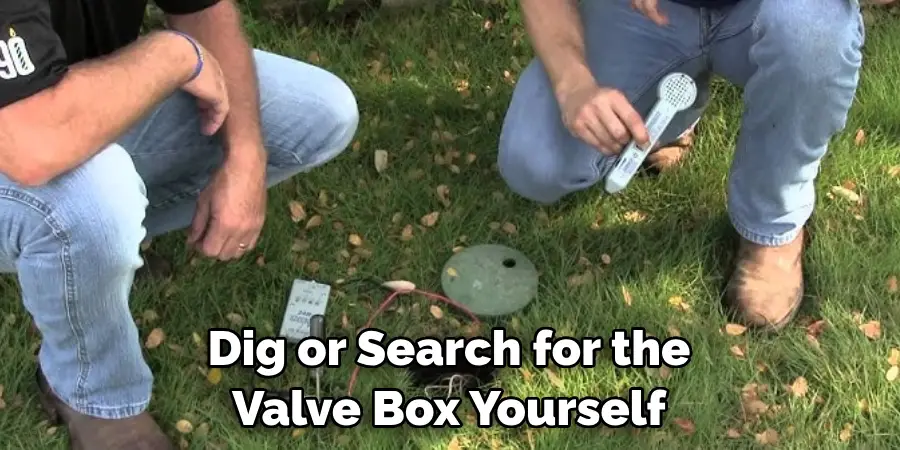 Dig or Search for the Valve Box Yourself