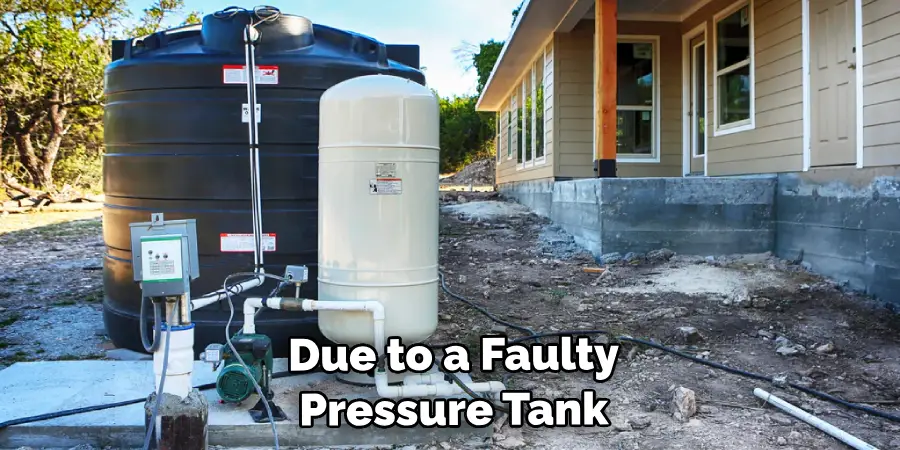  Due to a Faulty Pressure Tank