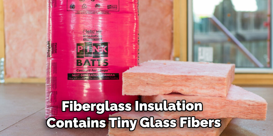 Fiberglass Insulation Contains Tiny Glass Fibers