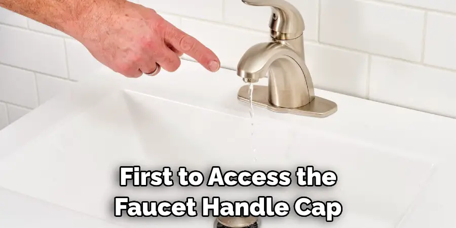 First to Access the Faucet Handle Cap