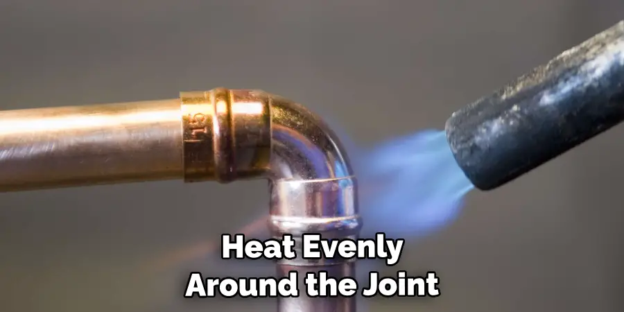  Heat Evenly Around the Joint