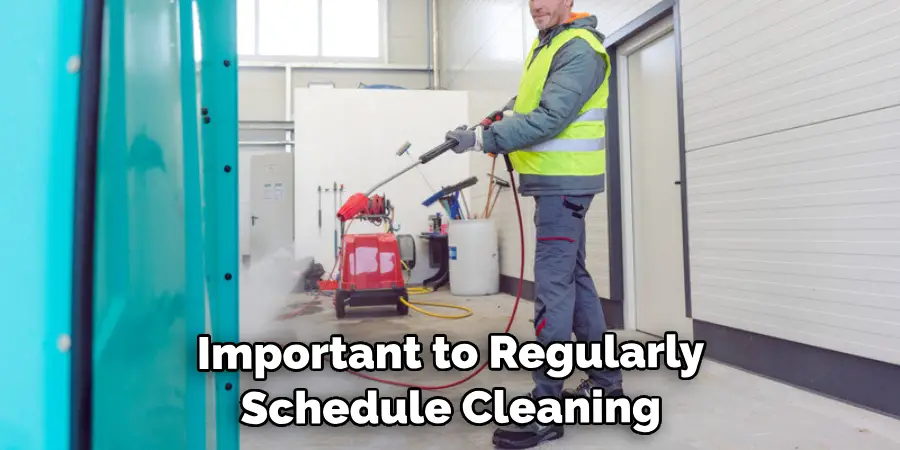  Important to Regularly Schedule Cleaning