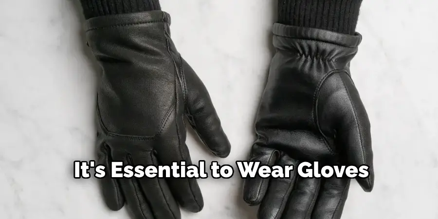 It's Essential to Wear Gloves