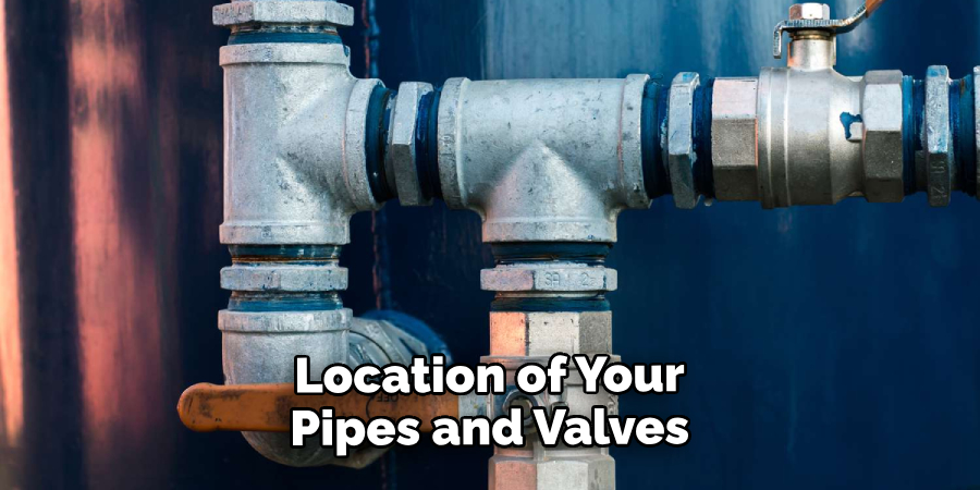 Location of Your Pipes and Valves