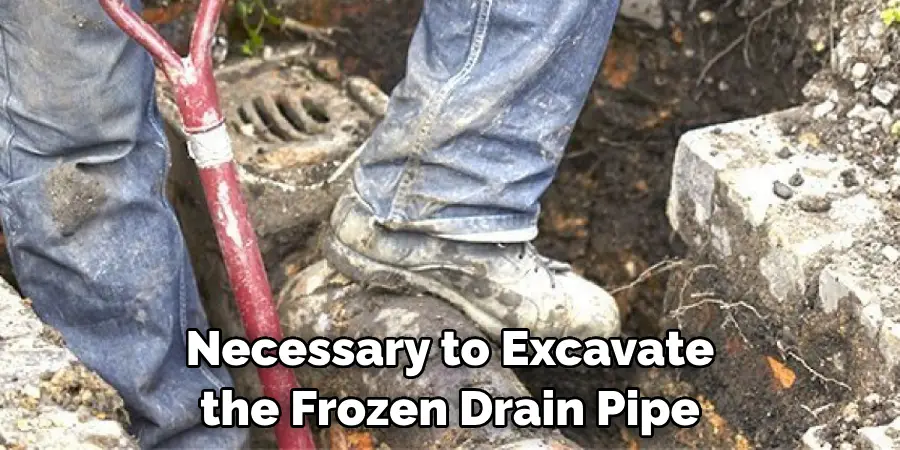 Necessary to Excavate the Frozen Drain Pipe