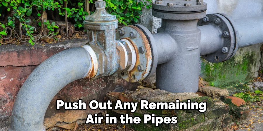 Push Out Any Remaining Air in the Pipes