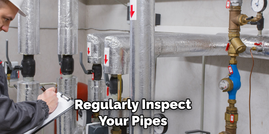  Regularly Inspect Your Pipes