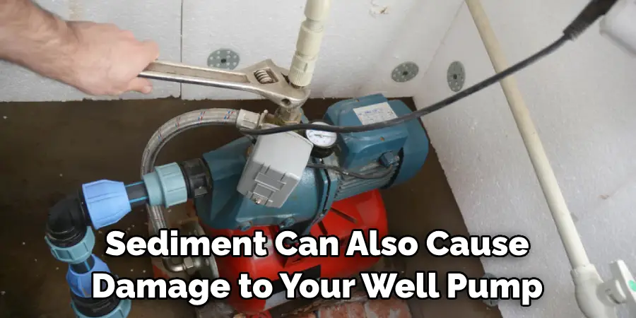 Sediment Can Also Cause Damage to Your Well Pump