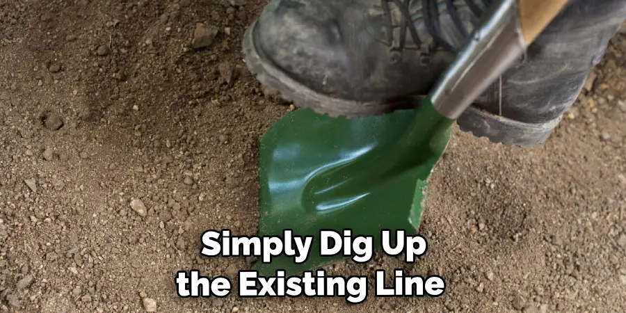  Simply Dig Up the Existing Line 